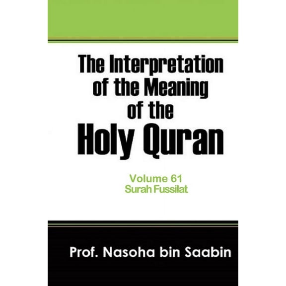 The Interpretation of the Meaning of the Holy Quran.: The Interpretation of The Meaning of The Holy Quran Volume 61 - Surah Fussilat (Series #61) (Paperback)