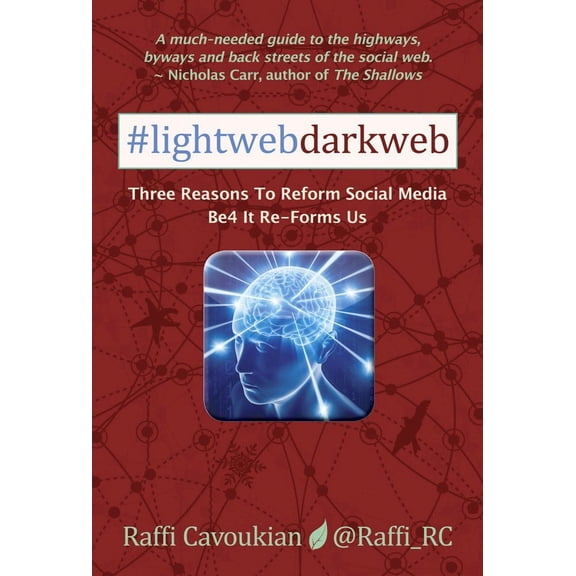 Lightweb Darkweb: Three Reasons to Reform Social Media Be4 It Re-Forms Us (Paperback)