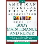 The American Physical Therapy Association Book of Body Repair and Maintenance : Hundreds of Stretches and Exercises for Every Part of the Human Body 9780805055719 Used / Pre-owned