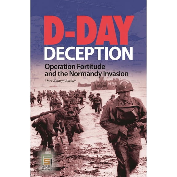 Praeger Security International D-Day Deception: Operation Fortitude and the Normandy Invasion, (Hardcover)
