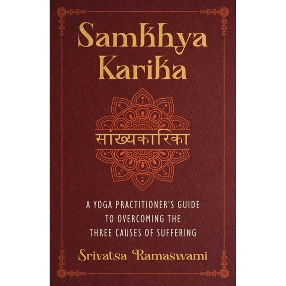 Samkhya Karika: A Yoga Practitioner's Guide to Overcoming the Three Causes of Suffering, (Hardcover)