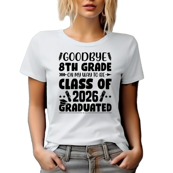 Goodbye 8th Grade on My Way to Be Class of 2026 Graduated, Graduation, White T-Shirt, Small