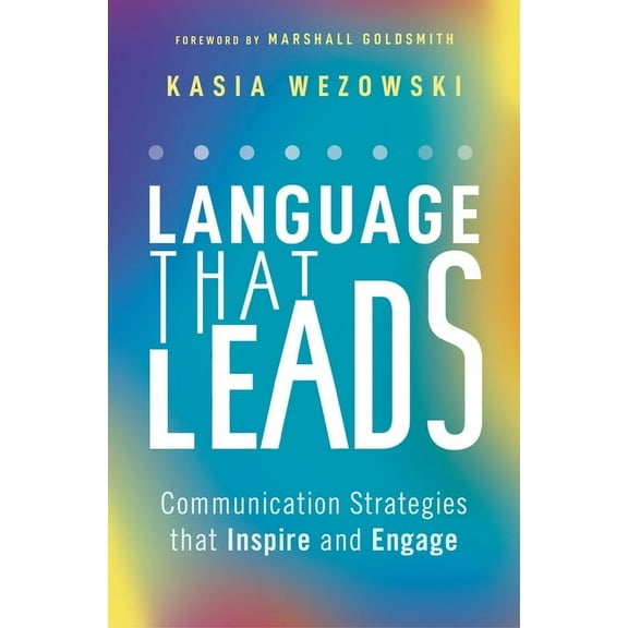 Language That Leads: Communication Strategies That Inspire and Engage, (Paperback)