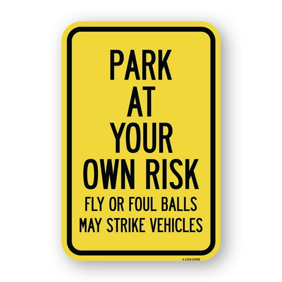 SignMission A-1218-23482 12 x 18 in. Aluminum Sign - Park At Your Own Risk Fly or Foul Balls May Strike Vehicles