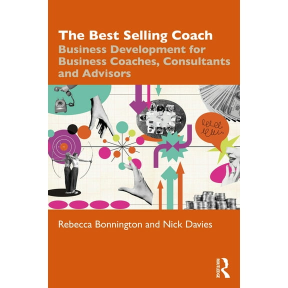 The Best Selling Coach: Business Development for Business Coaches, Consultants and Advisors, (Paperback)