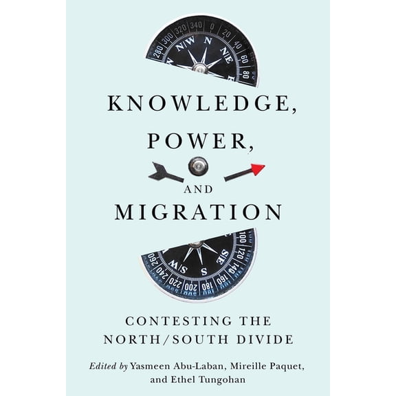 McGill-Queen's Refugee and Forced Migrat Knowledge, Power, and Migration: Contesting the North/South Divide, Book 18, (Paperback)