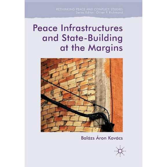 Rethinking Peace and Conflict Studies Peace Infrastructures and State-Building at the Margins, (Paperback)