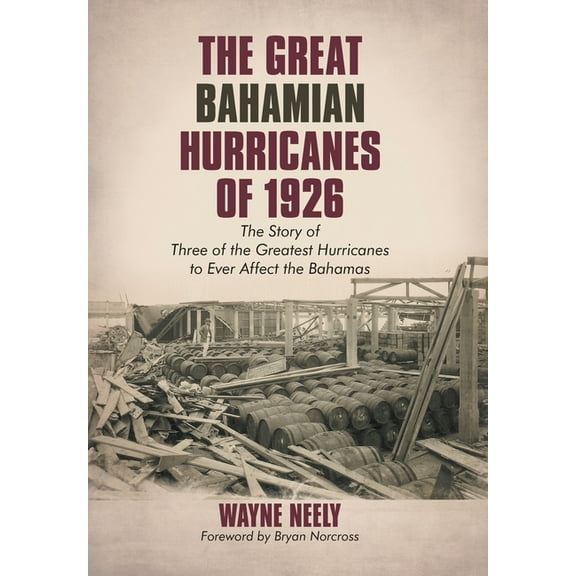 The Great Bahamian Hurricanes of 1926 : The Story of Three of the Greatest Hurricanes to Ever Affect the Bahamas (Hardcover)