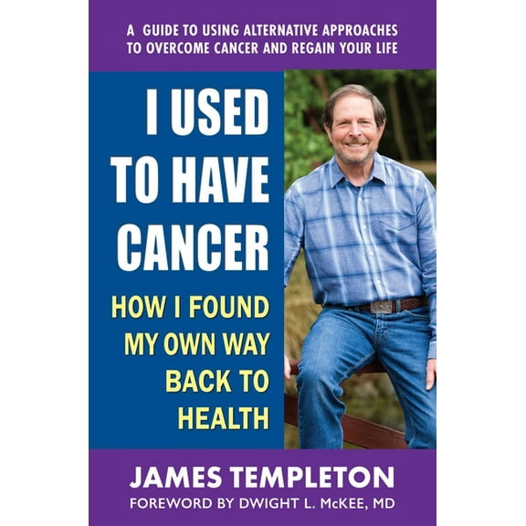 I Used to Have Cancer: How I Found My Own Way Back to Health, (Paperback)
