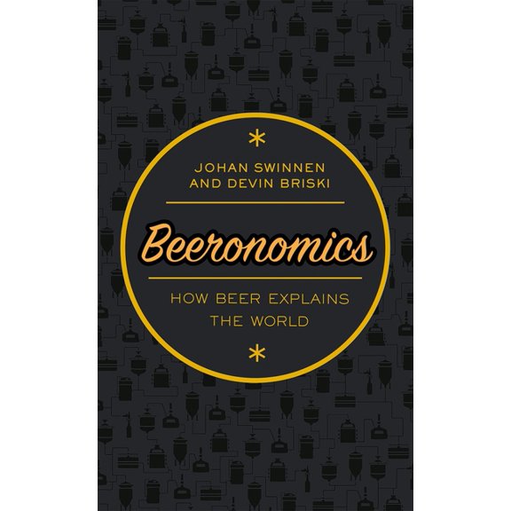 Beeronomics: How Beer Explains the World, (Hardcover)