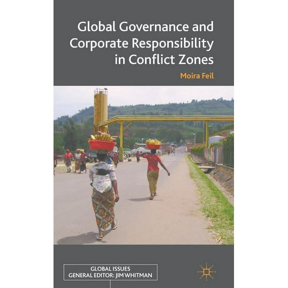 Global Issues Global Governance and Corporate Responsibility in Conflict Zones, (Hardcover)