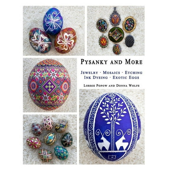 Pysanky and More: Jewelry, Mosaics, Etching, Ink Dyeing, Exotic Eggs, (Paperback)