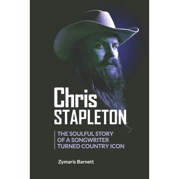 Chris Stapleton: The Soulful Story of a Songwriter Turned Country Icon, (Paperback)