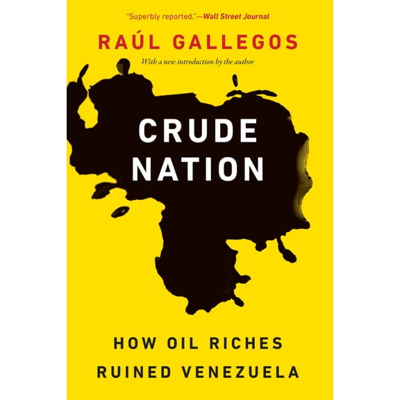 Crude Nation: How Oil Riches Ruined Venezuela, (Paperback)