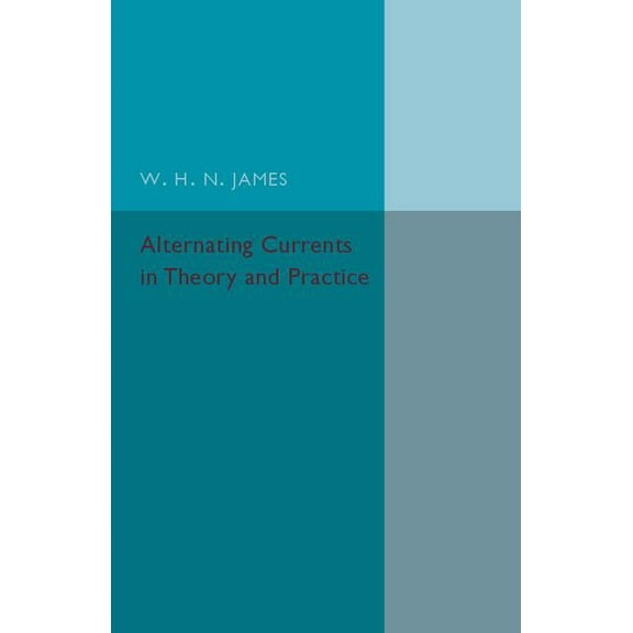 Alternating Currents in Theory and Practice, (Paperback)