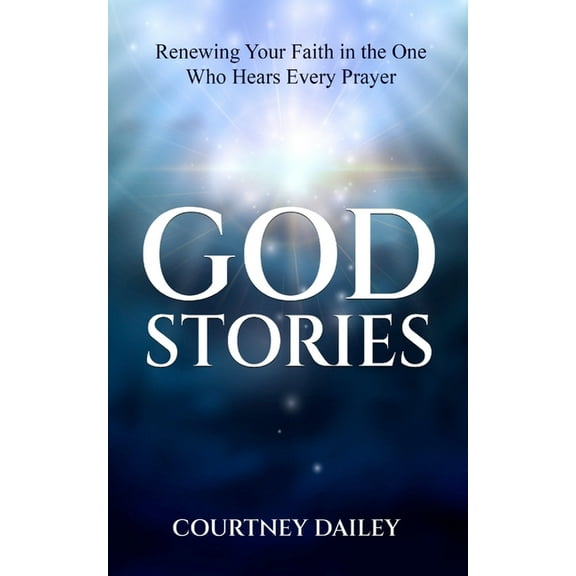 God Stories: Renewing Your Faith in the One Who Hears Every Prayer, (Paperback)