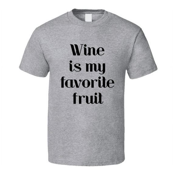 Wine Is My Favorite Fruit Cool Novelty T Shirt Wine Drinker Tee T Shirt