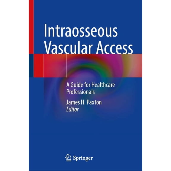 Intraosseous Vascular Access: A Guide for Healthcare Professionals, (Hardcover)