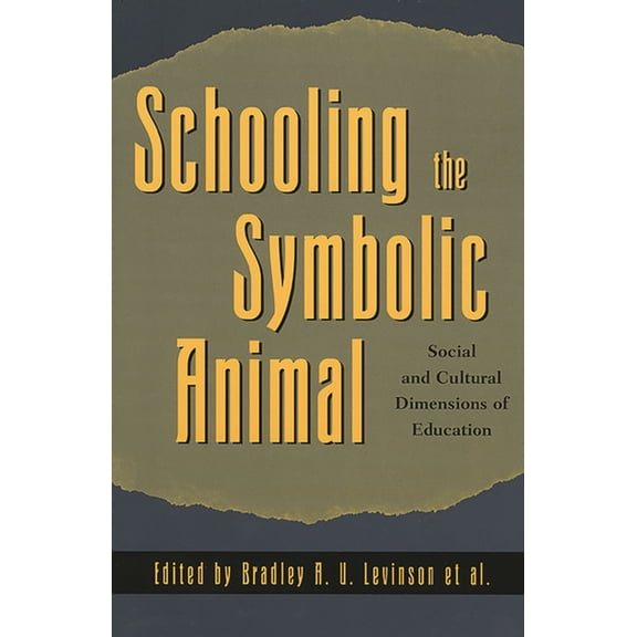 Schooling the Symbolic Animal: Social and Cultural Dimensions of Education, (Paperback)