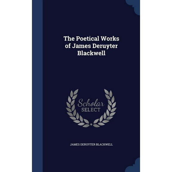 The Poetical Works of James Deruyter Blackwell (Hardcover)