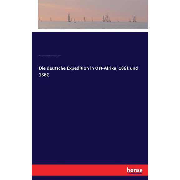 Die deutsche Expedition in Ost-Afrika, 1861 und 1862, (Paperback)