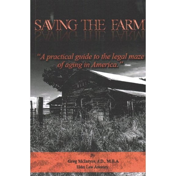 Saving the Farm : A Practical Guide to the Legal Maze of Aging in America