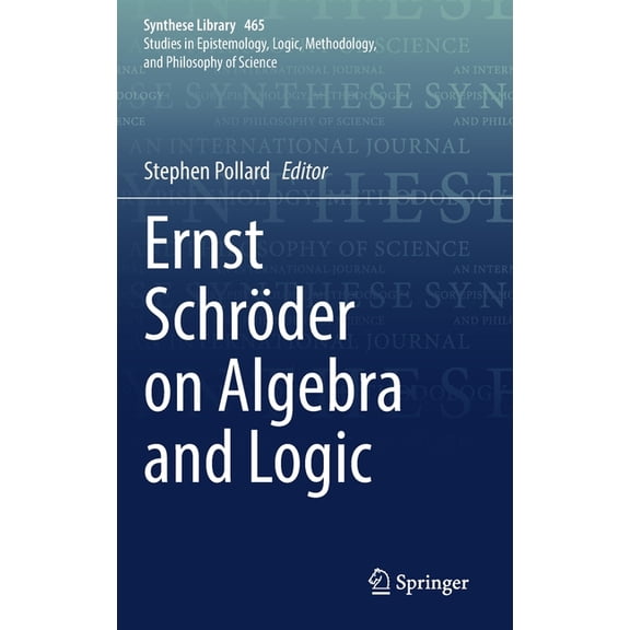 Synthese Library Ernst Schröder on Algebra and Logic, Book 465, (Hardcover)