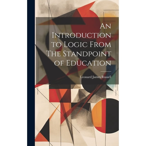 An Introduction to Logic From The Standpoint of Education (Hardcover)