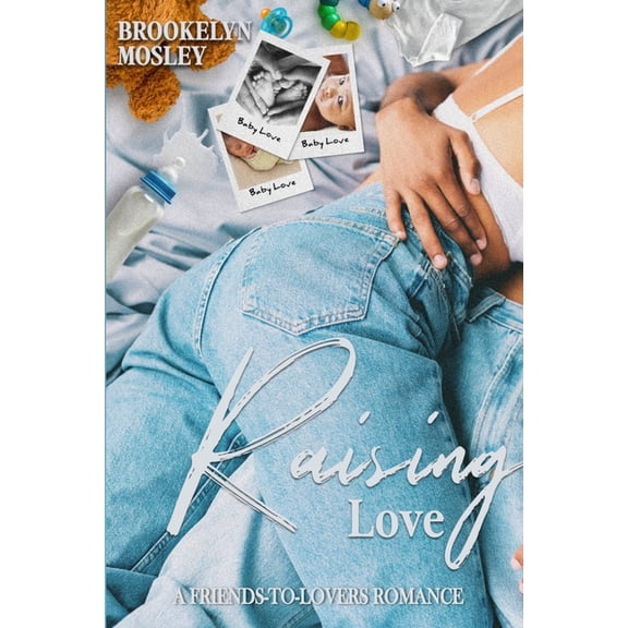 Raising Love: A Friends to Lovers Romance, (Paperback)