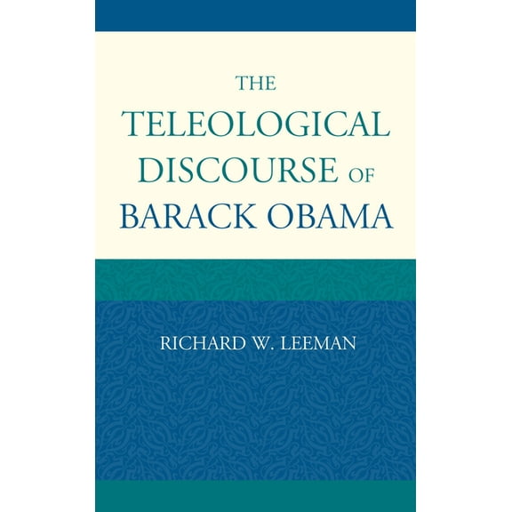 The Teleological Discourse of Barack Obama, (Hardcover)