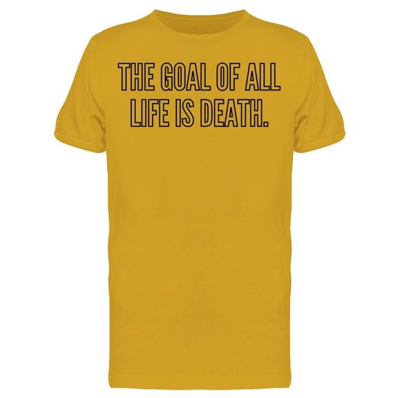 The Goal Of All Life Is Death Tee Men's -Image by Shutterstock