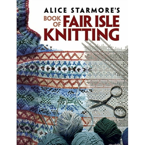 Dover Crafts: Knitting Alice Starmore's Book of Fair Isle Knitting, (Paperback)