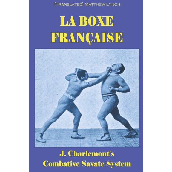 La Boxe Française: J. Charlemont's combative Savate method, (Paperback)