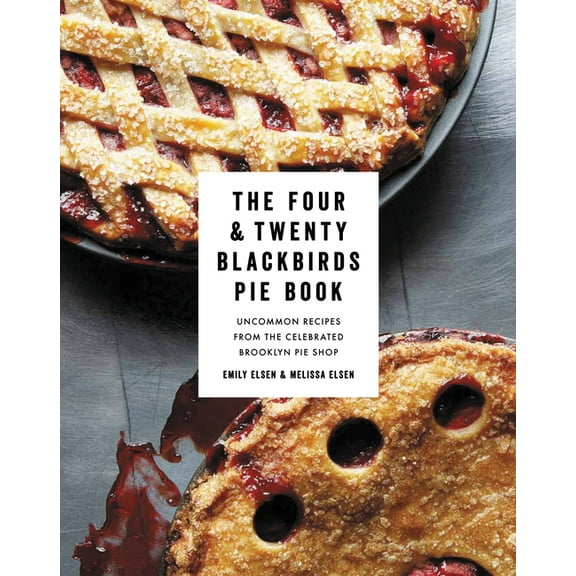 Four & Twenty Blackbirds Pie Book: Uncommon Recipes from the Celebrated Brooklyn Pie Shop