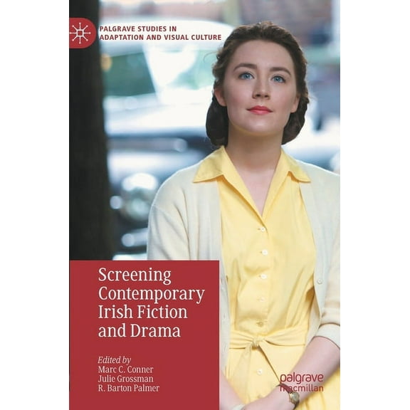 Palgrave Studies in Adaptation and Visua Screening Contemporary Irish Fiction and Drama, (Hardcover)