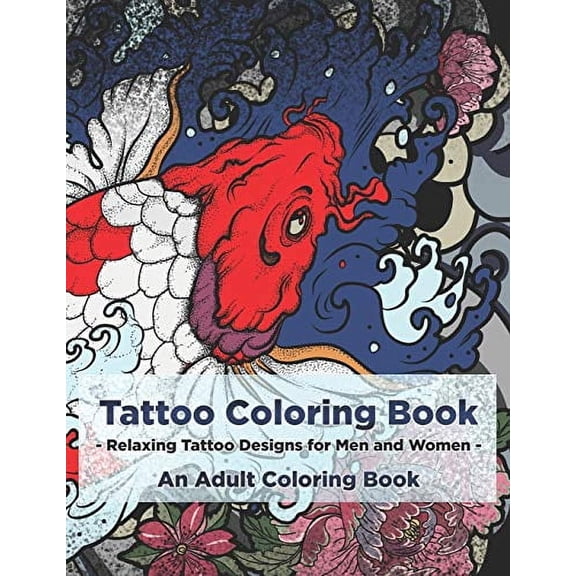 Tattoo Coloring Book - Relaxing Tattoo Designs for Men and Women - An Adult Coloring Book  Paperback  1082172928 9781082172922 Copertina Ink