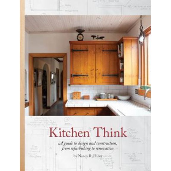 Pre-Owned Kitchen Think : A Guide to Design and Construction, from ishing to Renovat (Hardcover) 1733391649 9781733391641