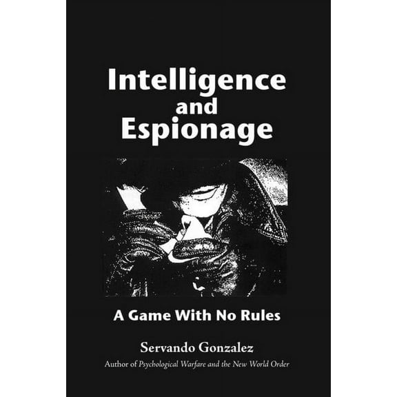 Intellgence and Espionage: A Game With No Rules, (Paperback)