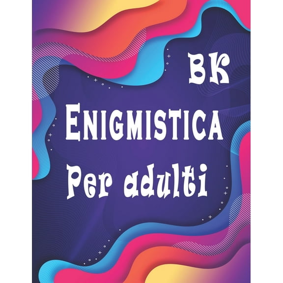 BK Enigmistica per adulti: Libro Enigmi - Trovare le parole, Sudoku, Parola Scramble Con Soluzioni per Migliorare la Tua Memoria e Accendere la Creatività (Paperback)
