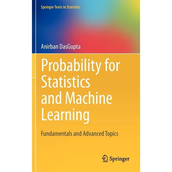 Springer Texts in Statistics Probability for Statistics and Machine Learning: Fundamentals and Advanced Topics, (Hardcover)