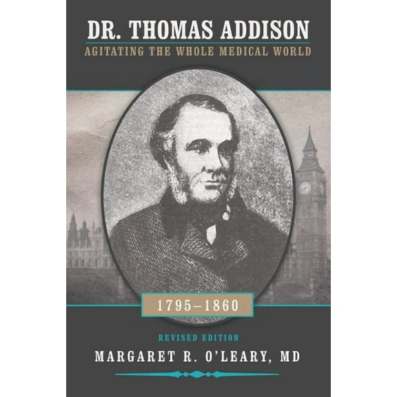 Dr. Thomas Addison 1795-1860 : Agitating the Whole Medical World
