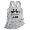 thumbnail image 1 of Great Sisters Get Promoted To Aunts Tank Top, Ladies Racerback Tank Top, Aunt Tank, Auntie Tank, Aunty Tank, Silver Gray, Large, 1 of 3