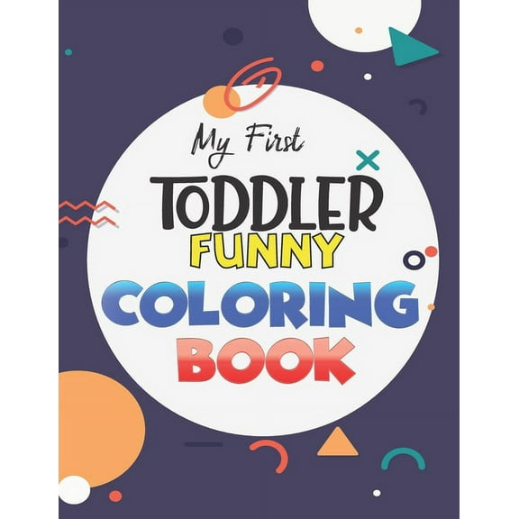 My First Toddler Funny Coloring Book: Learn and have Fun with Numbers, Letters, Fruits, Vegetables, Shapes and Animals f, (Paperback)