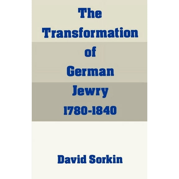 Studies in Jewish History The Transformation of German Jewry, 1780-1840, (Paperback)