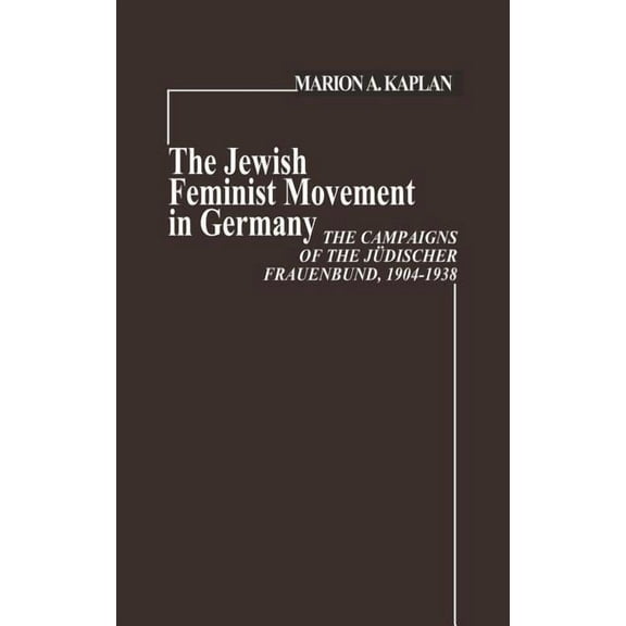 Contributions in Women's Studies The Jewish Feminist Movement in Germany, Book 8, (Hardcover)