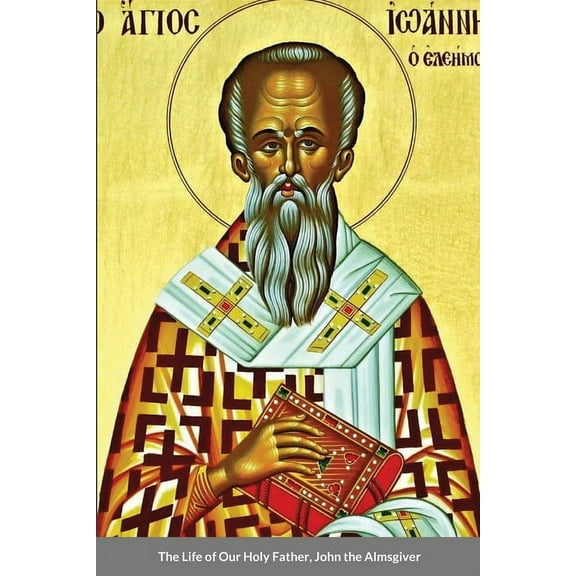 The Life of Our Holy Father, John the Almsgiver, (Paperback)