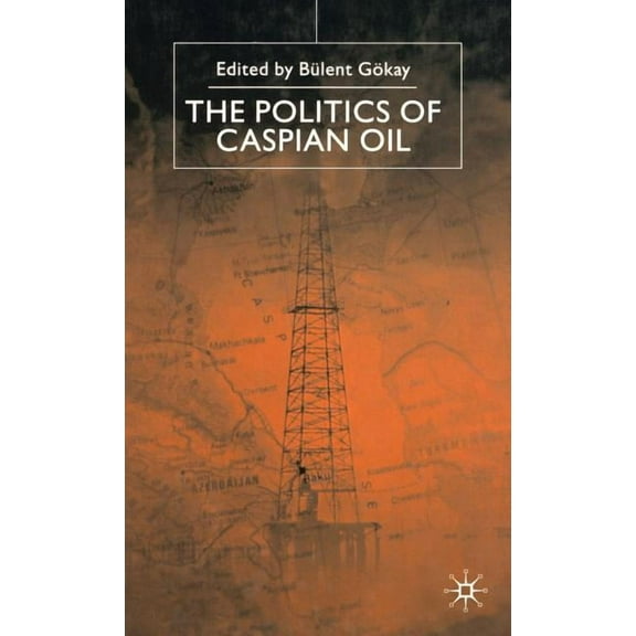 The Politics of the Caspian Oil, (Hardcover)