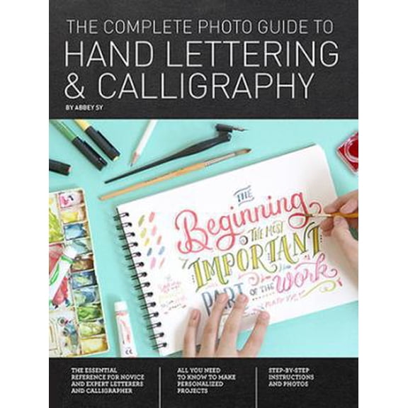 Pre-Owned The Complete Photo Guide to Hand Lettering and Calligraphy: The Essential Reference for Novice and Expert Letterers and Calligraphers (Paperback) 1589239636 9781589239630