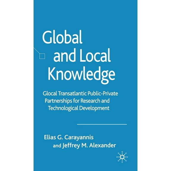 Global and Local Knowledge: Glocal Transatlantic Public-Private Partnerships for Research and Technological Development, (Hardcover)