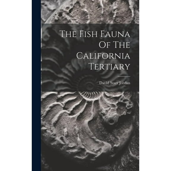 The Fish Fauna Of The California Tertiary (Hardcover)